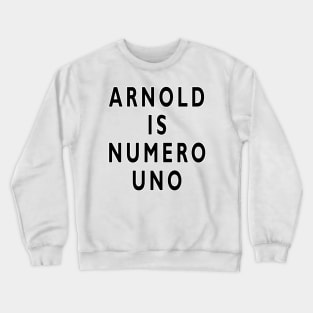 Arnold is Numero Uno Crewneck Sweatshirt